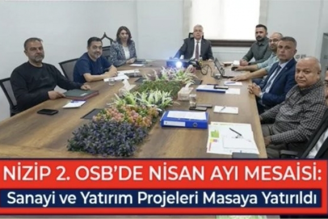 Nizip 2. OSB’de Nisan Ayı Mesaisi: Sanayi ve Yatırım Projeleri Masaya Yatırıldı