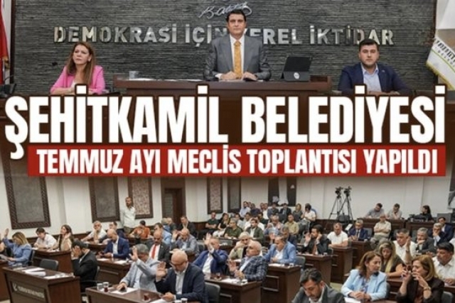 Şehitkamil Belediyesi Temmuz Ayı Meclis Toplantısı Yapıldı