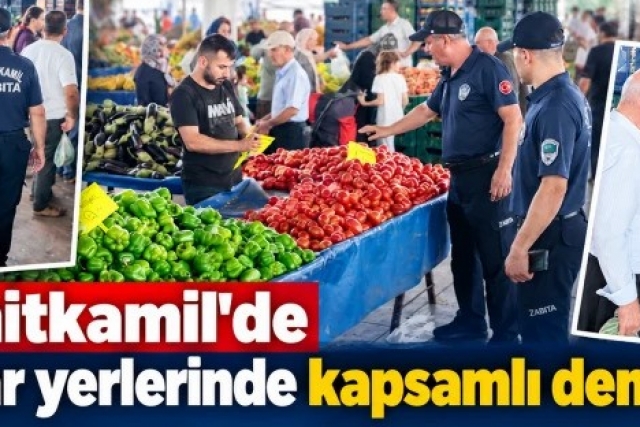Şehitkamil'de pazar yerlerinde kapsamlı denetim