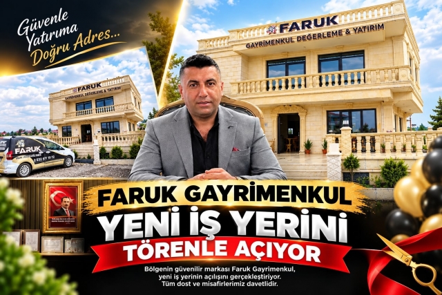 FARUK GAYRİMENKUL YENİ İŞ YERİNİ TÖRENLE AÇIYOR