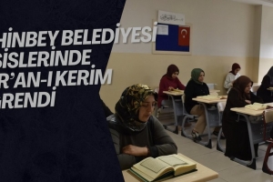 ŞAHİNBEY BELEDİYESİ TESİSLERİNDE KUR’AN-I KERİM ÖĞRENDİ