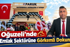 OĞUZELİ’NDE FARUK GAYRİMENKUL YATIRIM DEĞERLEME HİZMETE AÇILDI