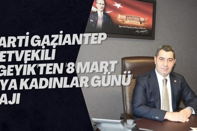 AK Parti Gaziantep Milletvekili Bozgeyik'ten '8 Mart Dünya Kadınlar Günü' mesajı