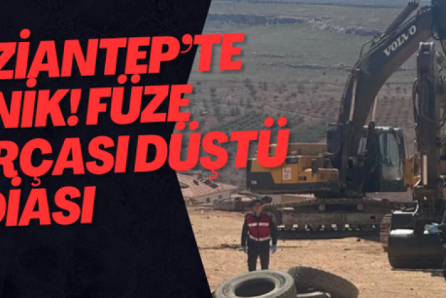 Gaziantep’te panik! Füze parçası düştü iddiası
