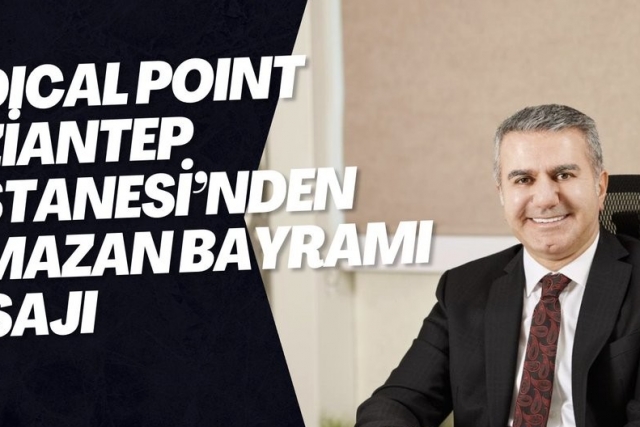 MEDICAL POINT GAZİANTEP HASTANESİ’NDEN RAMAZAN BAYRAMI MESAJI
