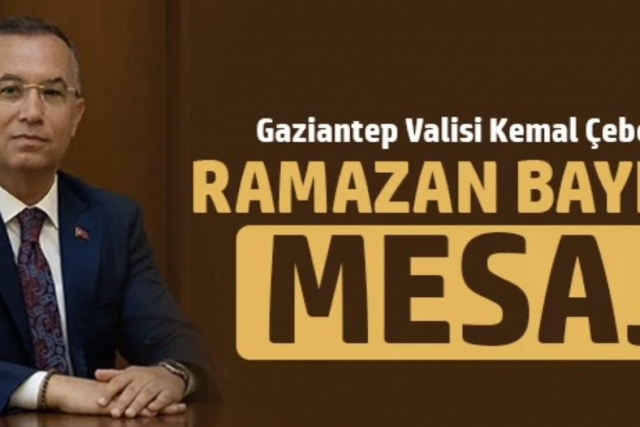Gaziantep Valisi Kemal Çeber’in Ramazan Bayramı Mesajı