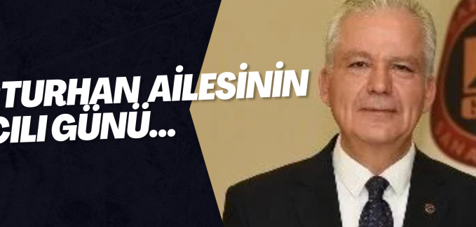 ERTURHAN AİLESİNİN ACILI GÜNÜ...