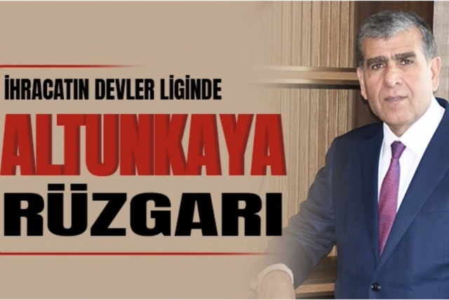 İhracatın Devler Liginde Altunkaya Rüzgârı