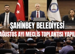 Şahinbey Belediyesi Ağustos Ayı Meclis Toplantısı Gerçekleştirildi