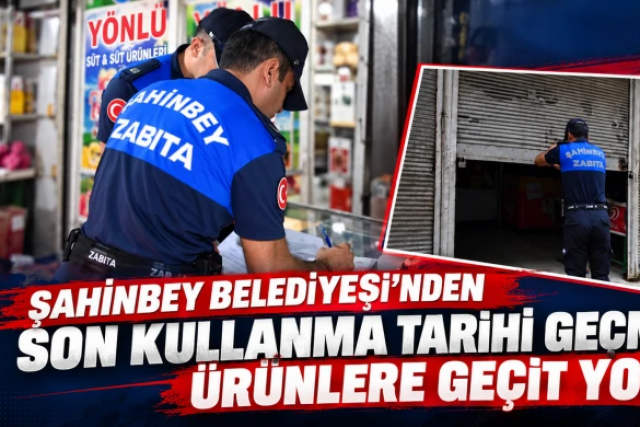 Şahinbey Belediyesi’nden son kullanma tarihi geçmiş ürünlere geçit yok