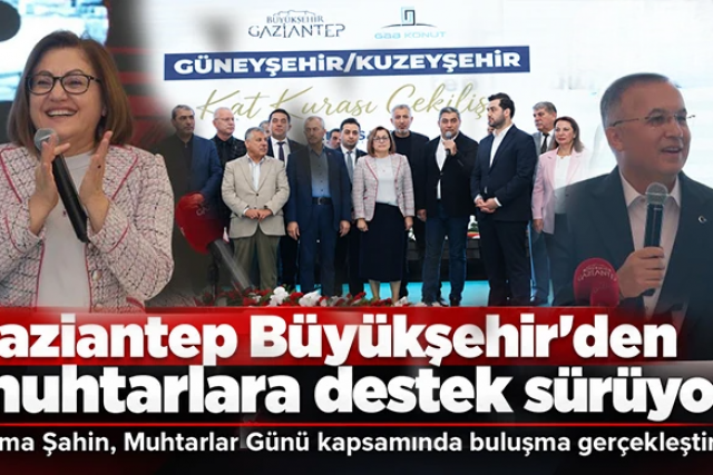 Gaziantep Büyükşehir’den muhtarlara destek sürüyor