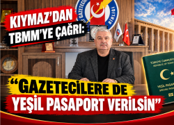 KIYMAZ’DAN TBMM’YE ÇAĞRI: “GAZETECİLERE DE YEŞİL PASAPORT VERİLSİN”