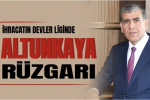 İhracatın Devler Liginde Altunkaya Rüzgârı